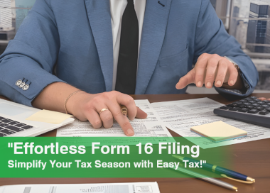 Effortless Form 16 Filing – Simplify Your Tax Season with Easy Tax!