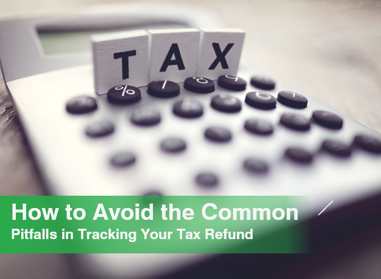 How to Avoid the Common Pitfalls in Tracking Your Tax Refund